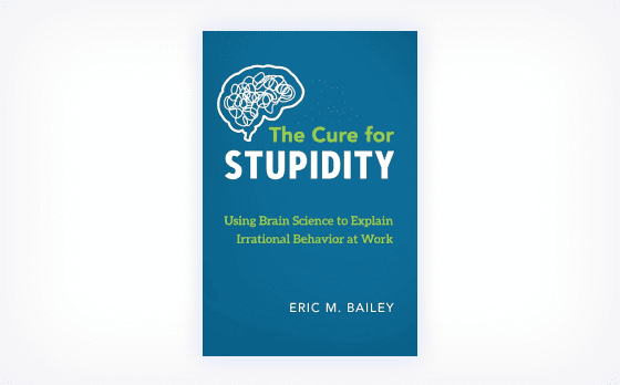 The Cure for Stupidity Book by Eric M Bailey